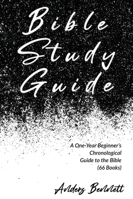 Bible Study Guide: One-Year Beginner's Chronological Guide to The Bible (66 Books). Economic Version by Bennett, Anders