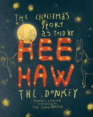 The Christmas Story as Told by Heehaw, the Donkey by Gosselink, Martine