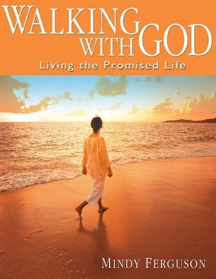 Walking with God: Living the Promised Life by Ferguson, Mindy