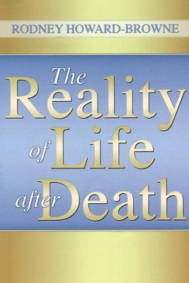 The Reality of Life After Death by Howard-Browne, Rodney