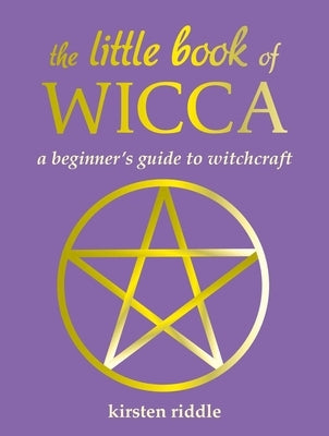 The Little Book of Wicca: A Beginner's Guide to Witchcraft by Riddle, Kirsten