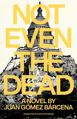 Not Even the Dead by Gom&#233;z Barcena, Juan
