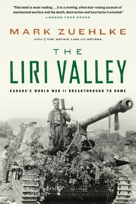 The Liri Valley: Canada's World War II Breakthrough to Rome by Zuehlke, Mark