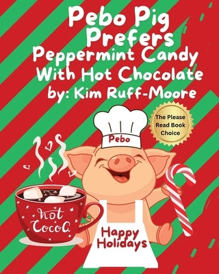 Pebo Pig Prefers Peppermint Candy With Hot Chocolate by Ruff-Moore, Kim