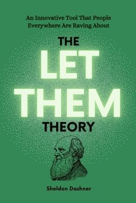 The Let Them Theory: An Innovative Tool That People Everywhere Are Raving About by Dashner, Sheldon
