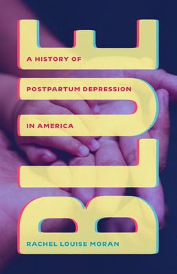 Blue: A History of Postpartum Depression in America by Moran, Rachel Louise