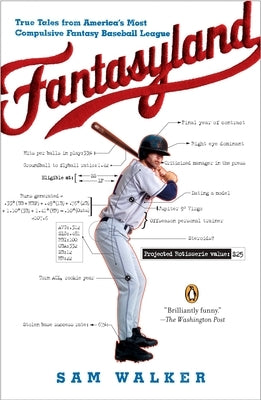 Fantasyland: A Sportswriter's Obsessive Bid to Win the World's Most Ruthless Fantasy Baseball League by Walker, Sam