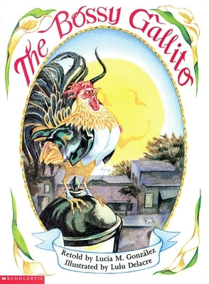 The Bossy Gallito / El Gallo de Bodas: A Traditional Cuban Folktale (Bilingual) by GonzÃ¡lez, LucÃ­a M.
