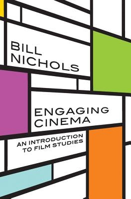 Engaging Cinema: An Introduction to Film Studies by Nichols, Bill
