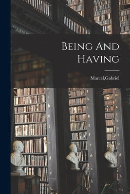 Being And Having by Marcel, Gabriel