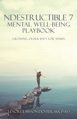 Ndestructible 7 Mental Well-Being Playbook: Growing Older Isn't for Wimps by Doster Ma Psyd, Lenore Lawson