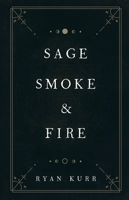 Sage, Smoke & Fire by Kurr, Ryan
