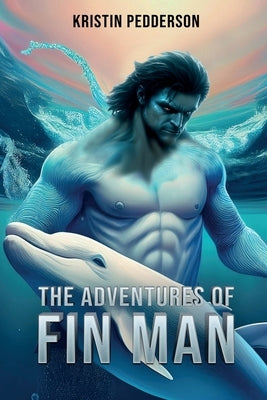 The Adventures Of Fin Man by Pedderson, Kristin