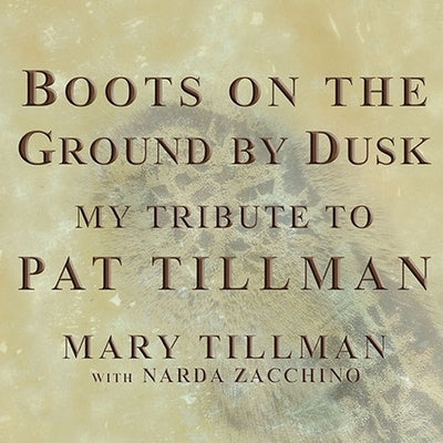Boots on the Ground by Dusk Lib/E: My Tribute to Pat Tillman by Tillman, Mary