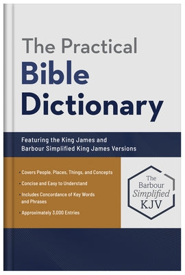 The Practical Bible Dictionary: Featuring the King James and Barbour Simplified King James Versions by Knight, George W.