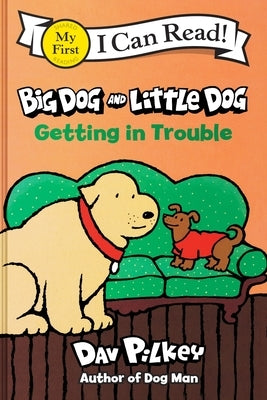 Big Dog and Little Dog Getting in Trouble by Pilkey, Dav