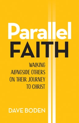 Parallel Faith: Walking Alongside Others on Their Journey to Christ by Boden, Dave