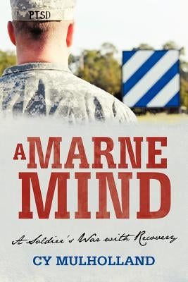 A Marne Mind: A Soldier's War with Recovery by Mulholland, Cy