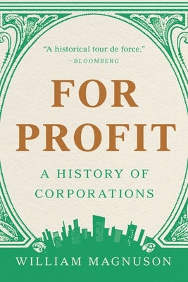 For Profit: A History of Corporations by Magnuson, William