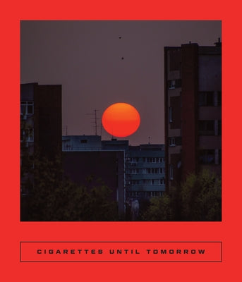 Cigarettes Until Tomorrow: Romanian Poetry by 