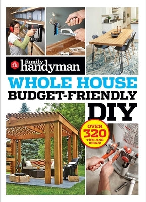 Family Handyman Whole House Budget Friendly DIY: Save Money, Save Time, Slash Household Bills. It's Easy with Help from the Pros. by Family Hndyman