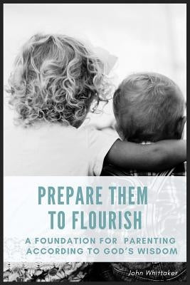 Prepare Them to Flourish by Whittaker, John