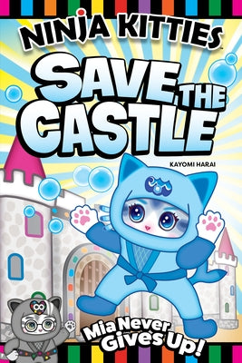 Ninja Kitties Save the Castle: MIA Never Gives Up! by Harai, Kayomi