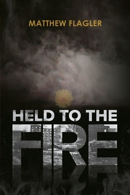 Held to the Fire by Flagler, Matthew