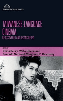 Taiwanese-Language Cinema: Rediscovered and Reconsidered by Berry, Chris