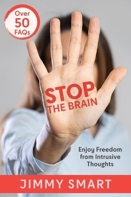 Stop the Brain: Enjoy Freedom from Intrusive Thoughts by Smart, Jimmy