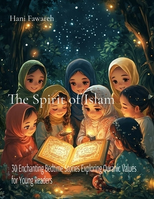 The Spirit of Islam: 30 Enchanting Bedtime Stories Exploring Quranic Values for Young Readers by Fawareh, Hani