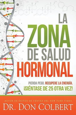 La Zona de Salud Hormonal: Pierda Peso, Recupere Energía ¡Siéntase de 25 Otra Ve Z! / Dr. Colbert's Hormone Health Zone: Lose Weight, Restore Energy by Colbert, Don