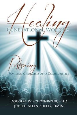 Healing Generational Wounds by Schoeninger, Douglas W.