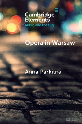 Opera in Warsaw: A City of the European Enlightenment by Parkitna, Anna