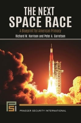 The Next Space Race: A Blueprint for American Primacy by Harrison, Richard