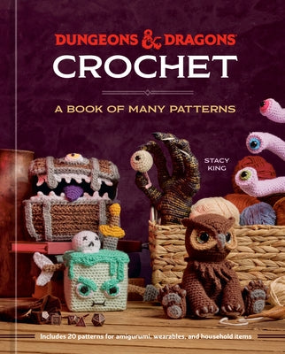 Dungeons & Dragons Crochet: A Book of Many Patterns by King, Stacy