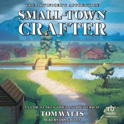Small-Town Crafter: The Artificer's Apprentice by Watts, Tom