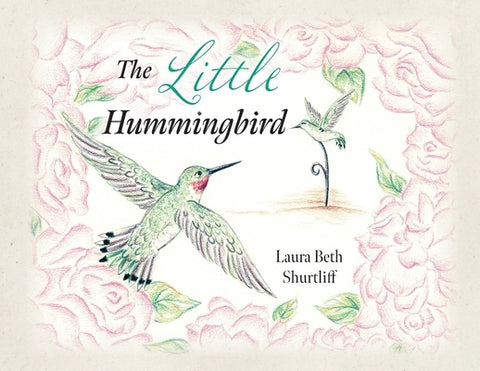 The Little Hummingbird by Shurtliff, Laura Beth