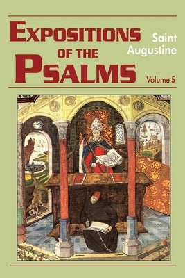 Expositions of the Psalms Vol. 5, PS 99-120 by Rotelle, John E.