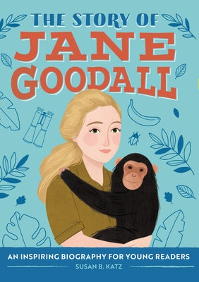 The Story of Jane Goodall: An Inspiring Biography for Young Readers by Katz, Susan B.