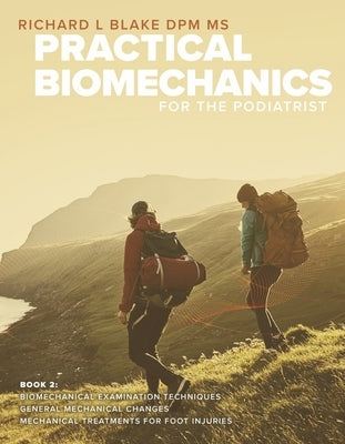 Practical Biomechanics for the Podiatrist: Book 2 Volume 2 by Blake Dpm MS, Richard L.