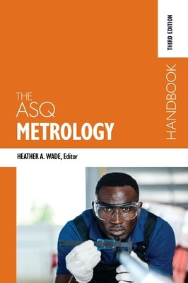The ASQ Metrology Handbook by Wade, Heather A.