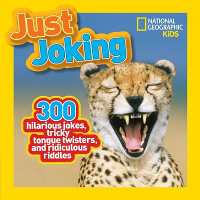 Just Joking: 300 Hilarious Jokes, Tricky Tongue Twisters, and Ridiculous Riddles by National Geographic Kids