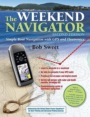 The Weekend Navigator: Simple Boat Navigation with GPS and Electronics by Sweet, Robert J.