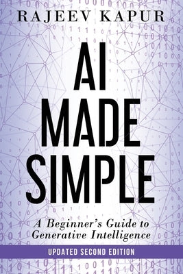 AI Made Simple: A Beginner's Guide to Generative Intelligence - 2nd Edition by Kapur, Rajeev