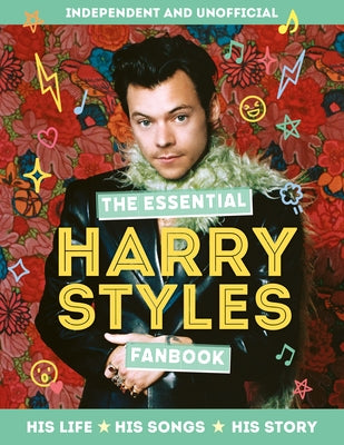 The Essential Harry Styles Fanbook: His Life, His Songs, His Story by Children's, Mortimer