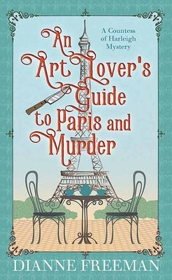 An Art Lover's Guide to Paris and Murder: A Countess of Harleigh Mystery by Freeman, Dianne
