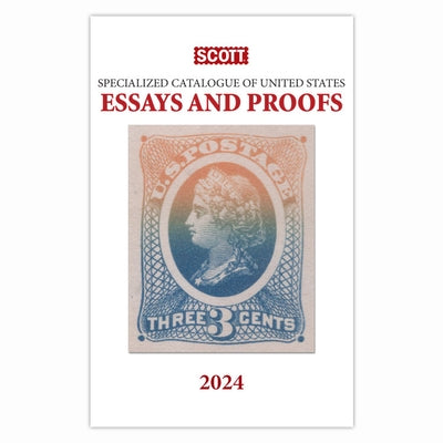 2024 Scott Specialized Catalogue of United States Essays and Proofs: Scott Specialized Catalogue of United States Essays & Proofs by Bigalke, Jay