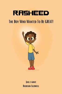 Rasheed: The Boy Who Wanted to be Great! by Grace, Jack E.