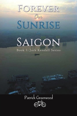 Forever Our Sunrise in Saigon by Greenwood, Patrick